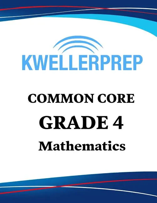Kweller Prep Common Core Grade 4 Mathematics: 4th Grade Math Workbook and 2 Practice Tests: Grade 4 Common Core Math Practice - Paperback