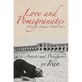 Love and Pomegranates: Artists and Wayfarers on Iran - Paperback