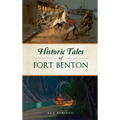 Historic Tales of Fort Benton - Hardcover