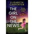 The Girl on the News: A totally compelling and twist-filled psychological thriller - Paperback