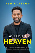 As It Is in Heaven: How a Church That Resembles Heaven Can "Help" Heal Our Racial Divide - Hardcover
