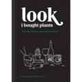 Look I Bought Plants: And Other Poems about Life and Stuff - Paperback