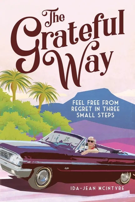 The Grateful Way: Feel Free from Regret in Three Small Steps - Paperback