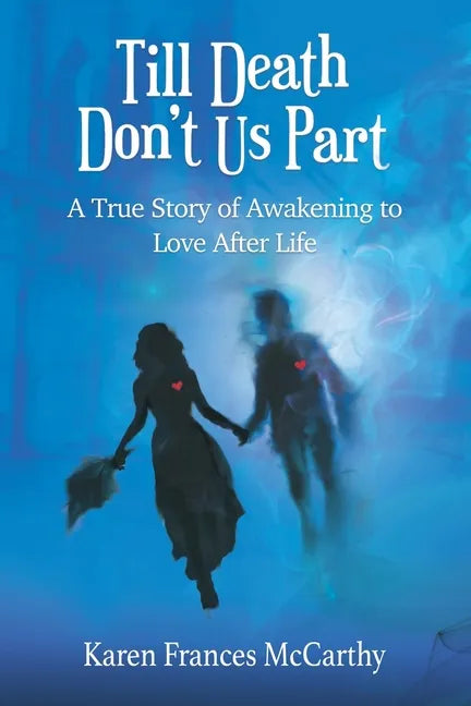Till Death Don't Us Part: A True Story of Awakening to Love After Life - Paperback
