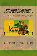 Kwanzaa: An African- American Celebration and Tradition In America: Let Us Not Forget Our Past, for if we do we may be Destined to Repeat It! - Paperback