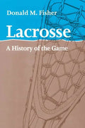 Lacrosse: A History of the Game - Paperback