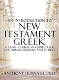 An Introduction to New Testament Greek: A Crash Course in Koine Greek for Homeschoolers and the Self-Taught - Hardcover