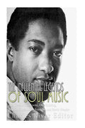 The Influential Legends of Soul Music: The Lives of Sam Cooke, Otis Redding, Marvin Gaye, Aretha Franklin, and Stevie Wonder - Paperback