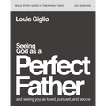 Seeing God as a Perfect Father Bible Study Guide Plus Streaming Video: And Seeing You as Loved, Pursued, and Secure - Paperback