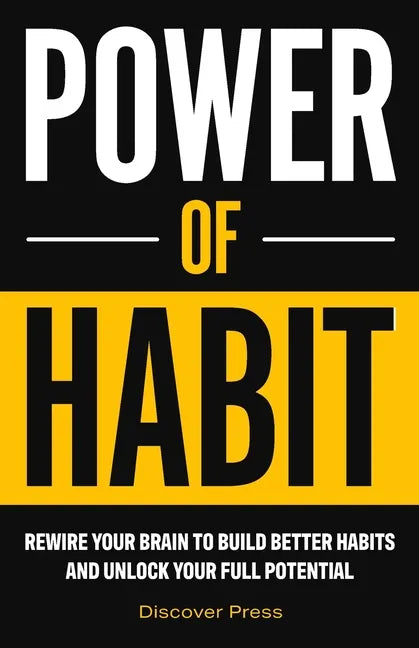 Power of Habit: Rewire Your Brain to Build Better Habits and Unlock Your Full Potential - Paperback