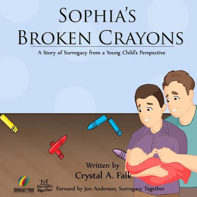 Sophia's Broken Crayons (Intended Fathers Version): A Story of Surrogacy from a Young Child's Perspective - Paperback