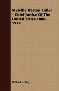 Melville Weston Fuller - Chief Justice Of The United States 1888-1910 - Paperback