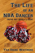 The Life of an NBA Dancer: Truths Not Seen on the Court - Paperback