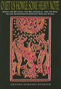 O Let Us Howle Some Heavy Note: Music for Witches, the Melancholic, and the Mad on the Seventeenth-Century English Stage - Hardcover