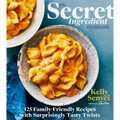 The Secret Ingredient Cookbook: 125 Family-Friendly Recipes with Surprisingly Tasty Twists - Hardcover