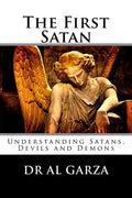 The First Satan: Understanding Satan, Devils and Demons - Paperback
