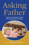 Asking Father: True Stories of Answers to Prayer Written Especially for Children - Paperback