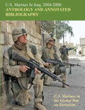 U.S. Marines in Iraq, 2004 - 2008 Anthology and Annotated Bibliography: U.S. Marines in the Global War on Terrorism - Paperback