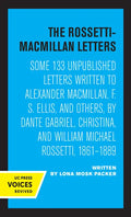 The Rossetti-MacMillan Letters: Some 133 Unpublished Letters Written to Alexander Macmillan, F. S. Ellis, and Others, by Dante Gabriel, Christina, and - Paperback