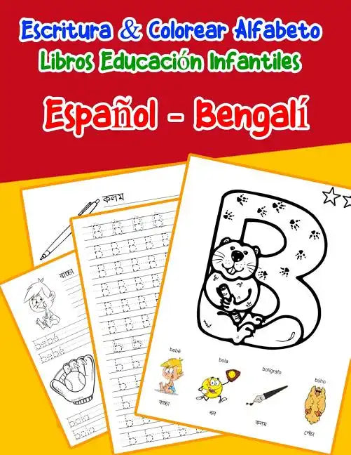 Español - Bengalí: Escritura & Colorear Alfabeto Libros Educación Infantiles: Spanish Bengali Practicar alfabeto ABC letras con dibujos a - Paperback