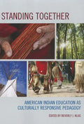 Standing Together: American Indian Education as Culturally Responsive Pedagogy - Paperback