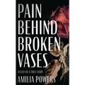 Pain Behind Broken Vases - Hardcover
