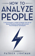 How to Analyze People: A Psychologist's Guide to Master the Art of Speed Reading Anyone with proven Psychological Techniques. Unlock your per - Paperback