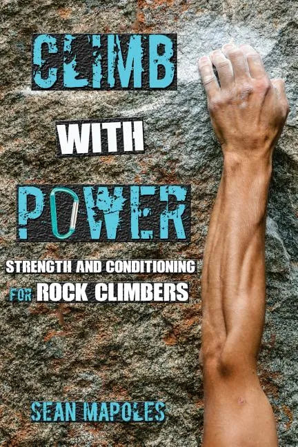 Climb With Power: Strength and Conditioning for Rock Climbers - Paperback