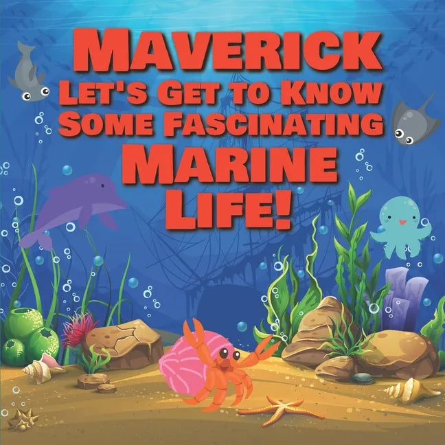 Maverick Let's Get to Know Some Fascinating Marine Life!: Personalized Baby Books with Your Child's Name in the Story - Ocean Animals Books for Toddle - Paperback