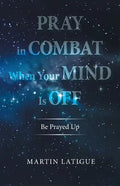 Pray in Combat When Your Mind Is Off: Be Prayed Up - Paperback