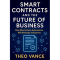 Smart Contracts and the Future of Business: How Blockchain Automation Will Reshape Industries - Paperback