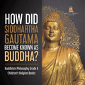 How Did Siddhartha Gautama Become Known as Buddha? Buddhism Philosophy Grade 6 Children's Religion Books - Paperback