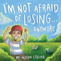 I'm Not Afraid of Losing... Anymore - Paperback