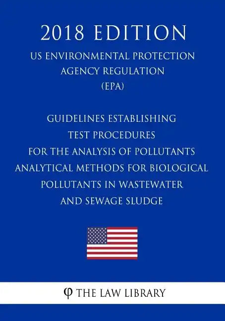 Guidelines Establishing Test Procedures for the Analysis of Pollutants - Analytical Methods for Biological Pollutants in Wastewater and Sewage Sludge - Paperback