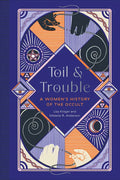 Toil and Trouble: A Women's History of the Occult - Hardcover