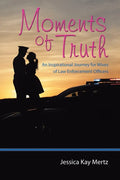 Moments of Truth: An Inspirational Journey for Wives of Law Enforcement Officers - Paperback