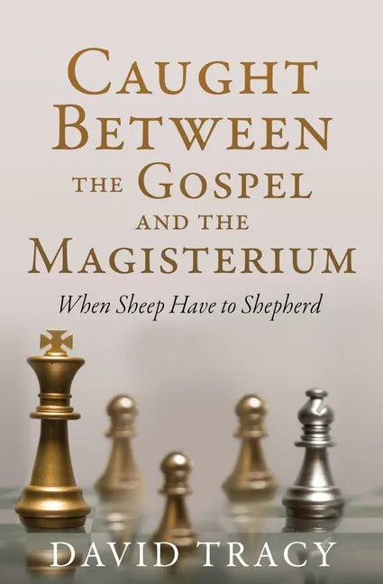 Caught Between the Gospel and the Magisterium: When Sheep Have to Shepherd - Paperback