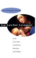 La Leche League: At the Crossroads of Medicine, Feminism, and Religion - Paperback
