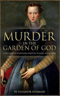 Murder in the Garden of God: A True Story of Renaissance Ambition, Betrayal and Revenge - Paperback