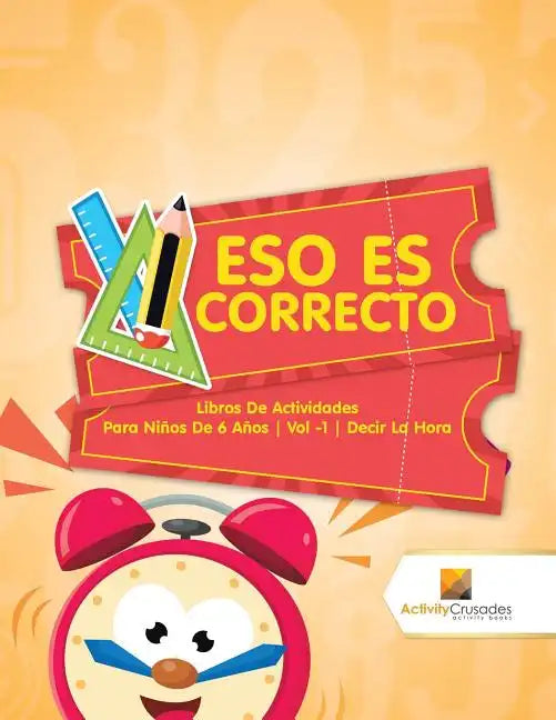 Eso Es Correcto: Libros De Actividades Para Niños De 6 Años Vol -1 Decir La Hora - Paperback