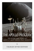 The Apollo Program: The History and Legacy of America's Most Famous Space Missions - Paperback