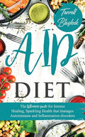 AIP Diet: The Ultimate Guide For Intense Healing, Sparkling Health That Manages Autoimmune And Inflammation Disorders - Paperback