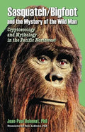 Sasquatch/Bigfoot and the Mystery of the Wild Man: Cryptozoology and Mythology in the Pacific Northwest - Paperback