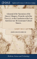 A Journal of the Operations of the Queen's Rangers, From the end of the Year 1777, to the Conclusion of the Late American war. By Lieutenant-Colonel S - Hardcover