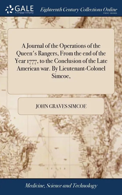 A Journal of the Operations of the Queen's Rangers, From the end of the Year 1777, to the Conclusion of the Late American war. By Lieutenant-Colonel S - Hardcover