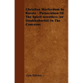Christian Martyrdom In Russia - Persecution Of The Spirit-wrestlers (or Doukhobortsi) In The Caucasus - Paperback