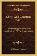 Christ and Christian Faith: Some Presuppositions and Implications of the Incarnation - Paperback