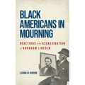 Black Americans in Mourning: Reactions to the Assassination of Abraham Lincoln - Hardcover