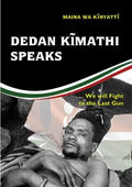 Dedan Kĩmathi Speaks: We will Fight to the Last Gun - Paperback