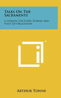 Talks on the Sacraments: A Sermon for Every Sunday and Feast of Obligation - Hardcover